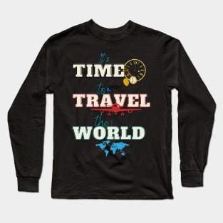 It s Time to Travel the World Long Sleeve T-Shirt